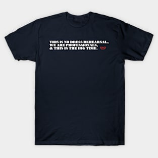 There Is No Dress Rehearsal T-Shirt